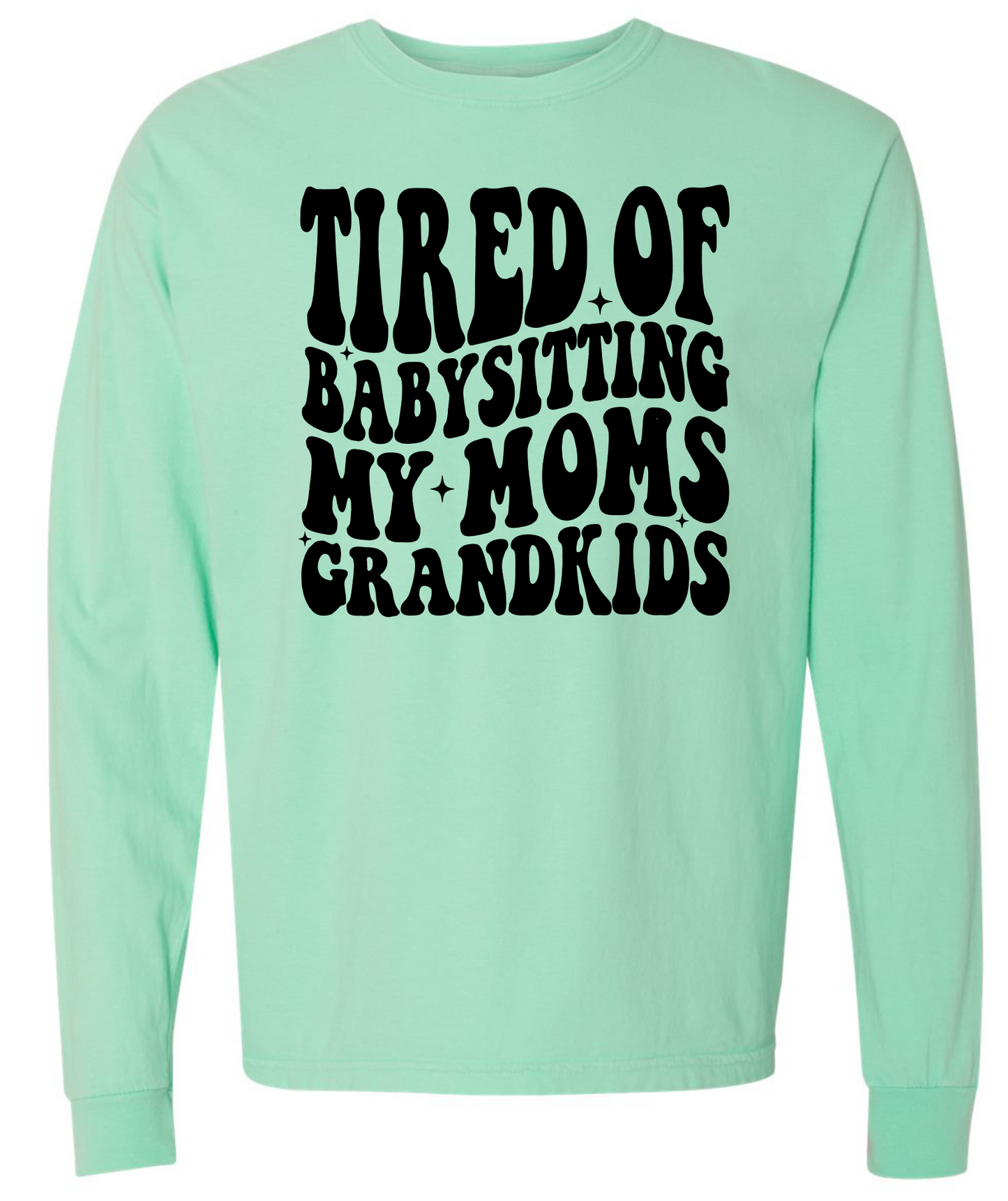 Tired of Babysitting My Mom's Grandkids Short & Long Sleeve T-shirt