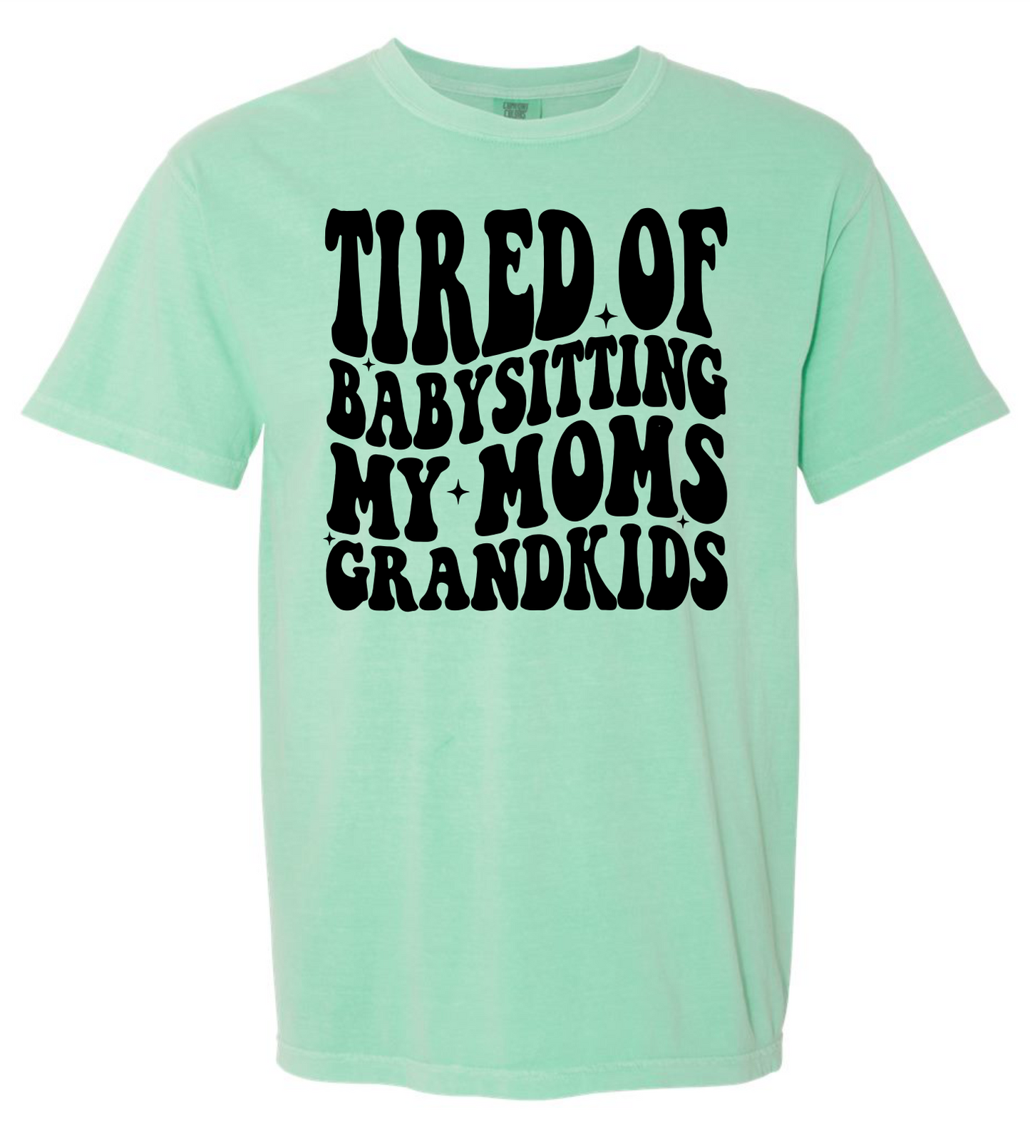 Tired of Babysitting My Mom's Grandkids Short & Long Sleeve T-shirt