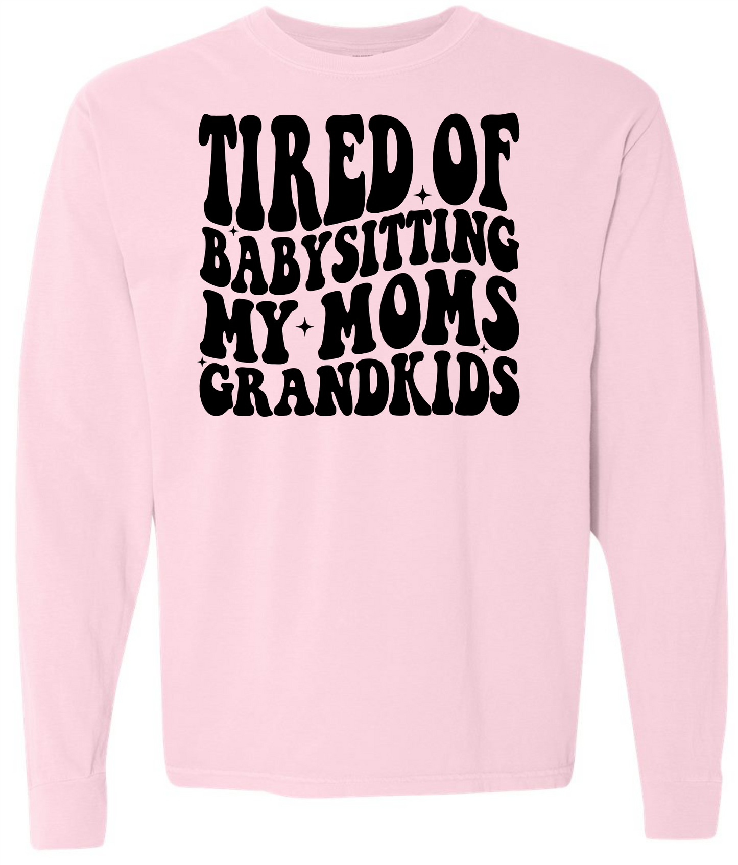 Tired of Babysitting My Mom's Grandkids Short & Long Sleeve T-shirt