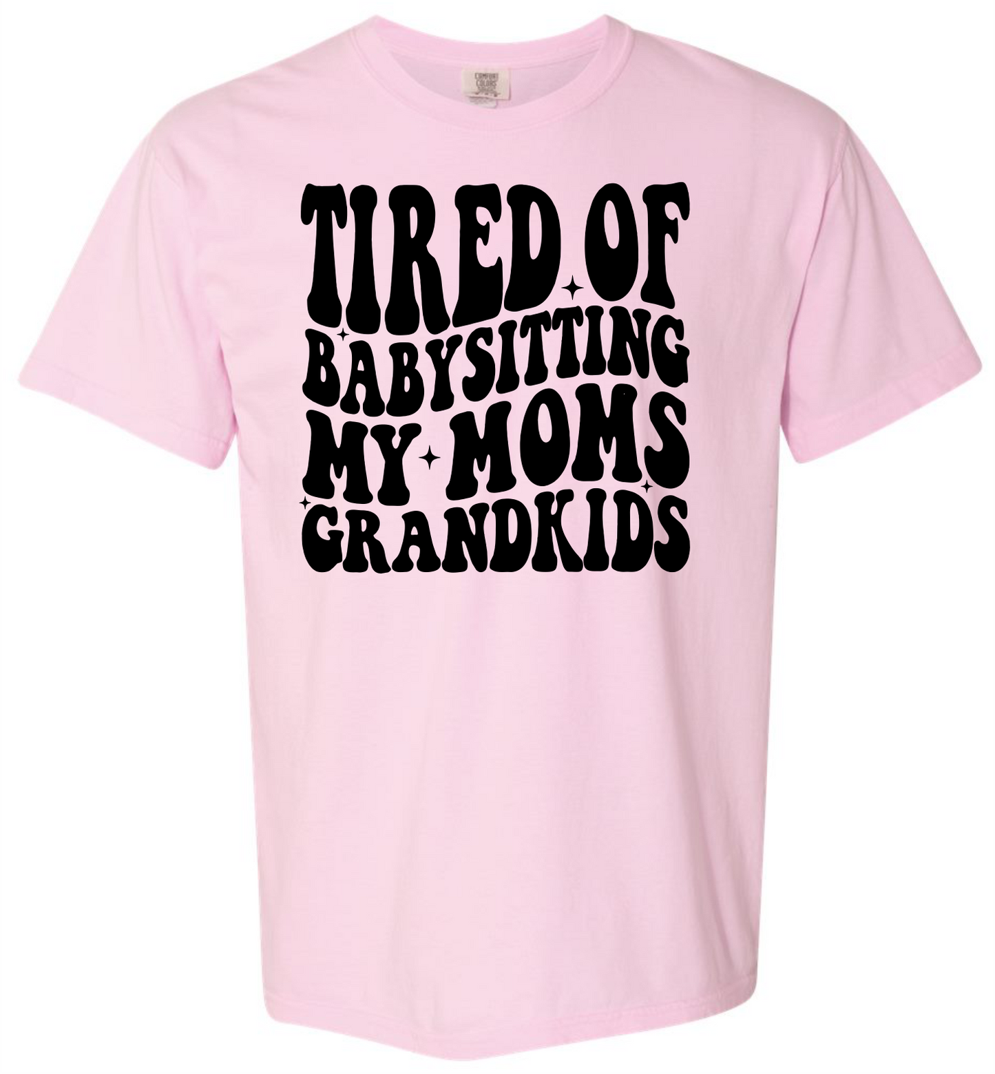 Tired of Babysitting My Mom's Grandkids Short & Long Sleeve T-shirt