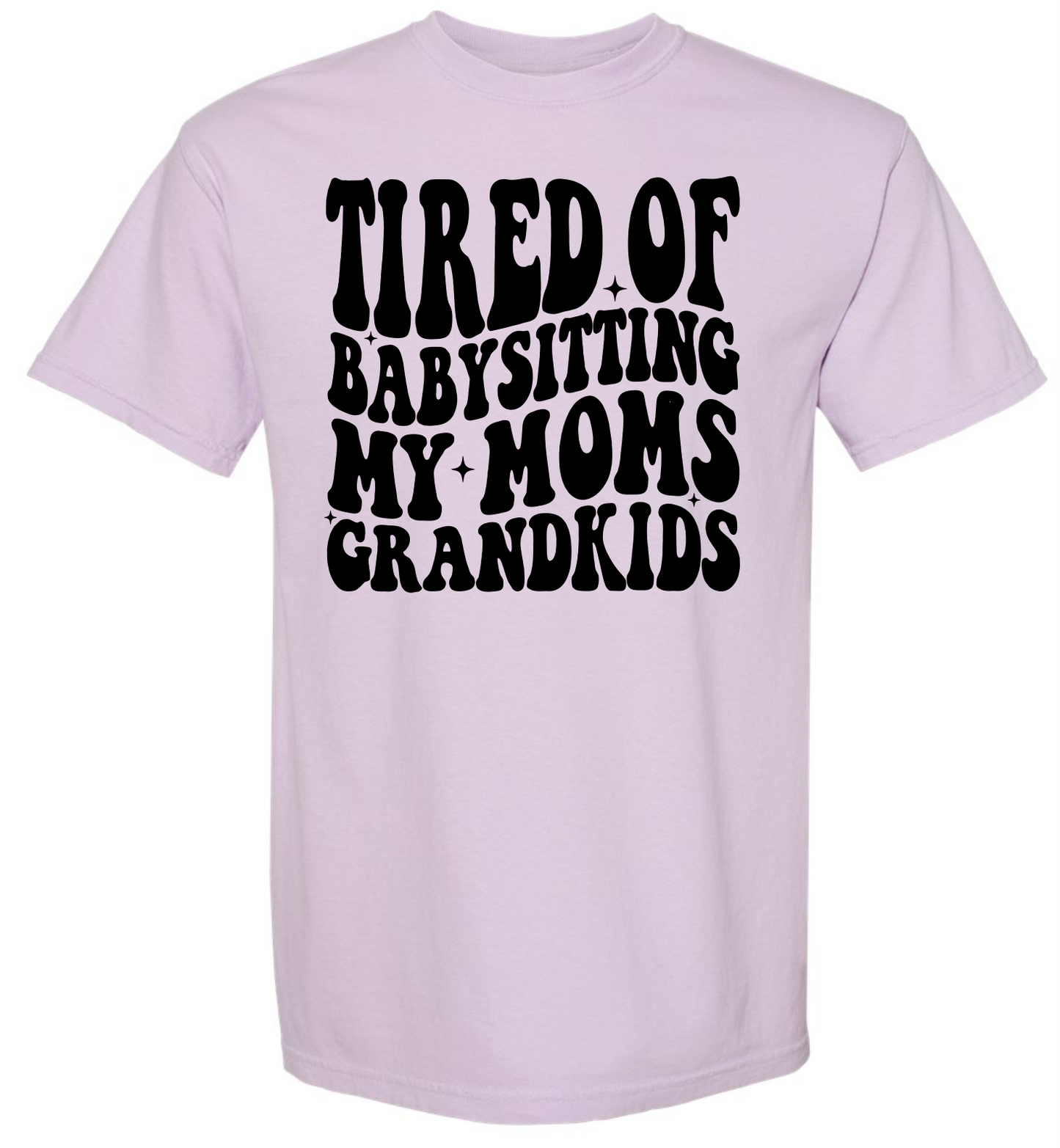 Tired of Babysitting My Mom's Grandkids Short & Long Sleeve T-shirt