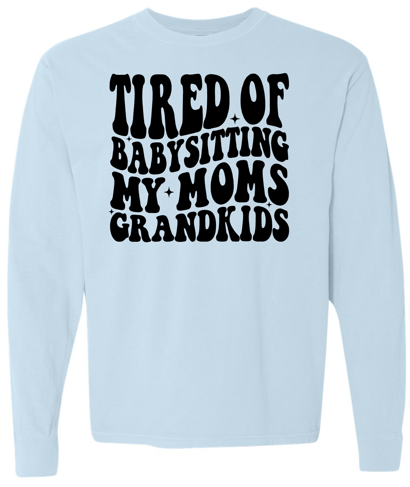 Tired of Babysitting My Mom's Grandkids Short & Long Sleeve T-shirt