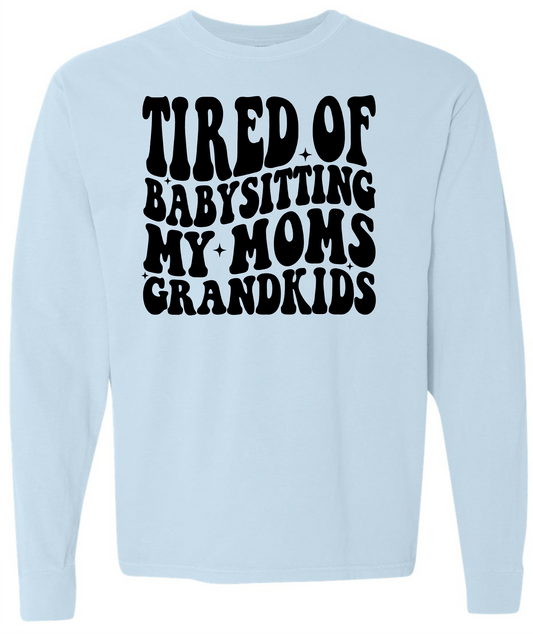 Tired of Babysitting My Mom's Grandkids Short & Long Sleeve T-shirt