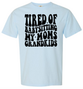 Tired of Babysitting My Mom's Grandkids Short & Long Sleeve T-shirt