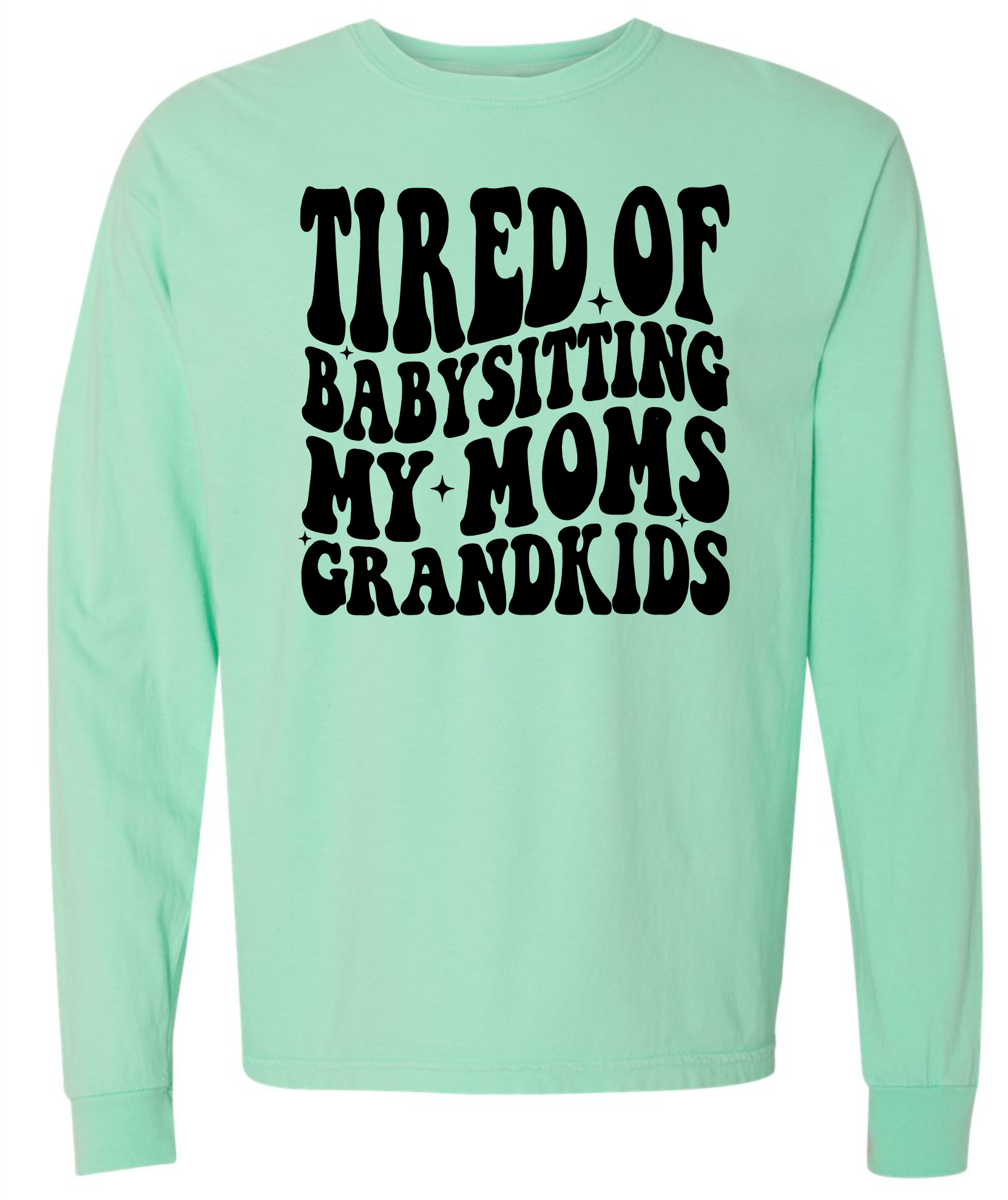 Tired of Babysitting My Mom's Grandkids Short & Long Sleeve T-shirt