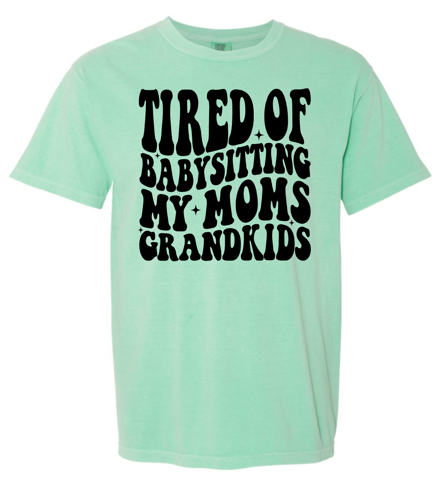 Tired of Babysitting My Mom's Grandkids Short & Long Sleeve T-shirt