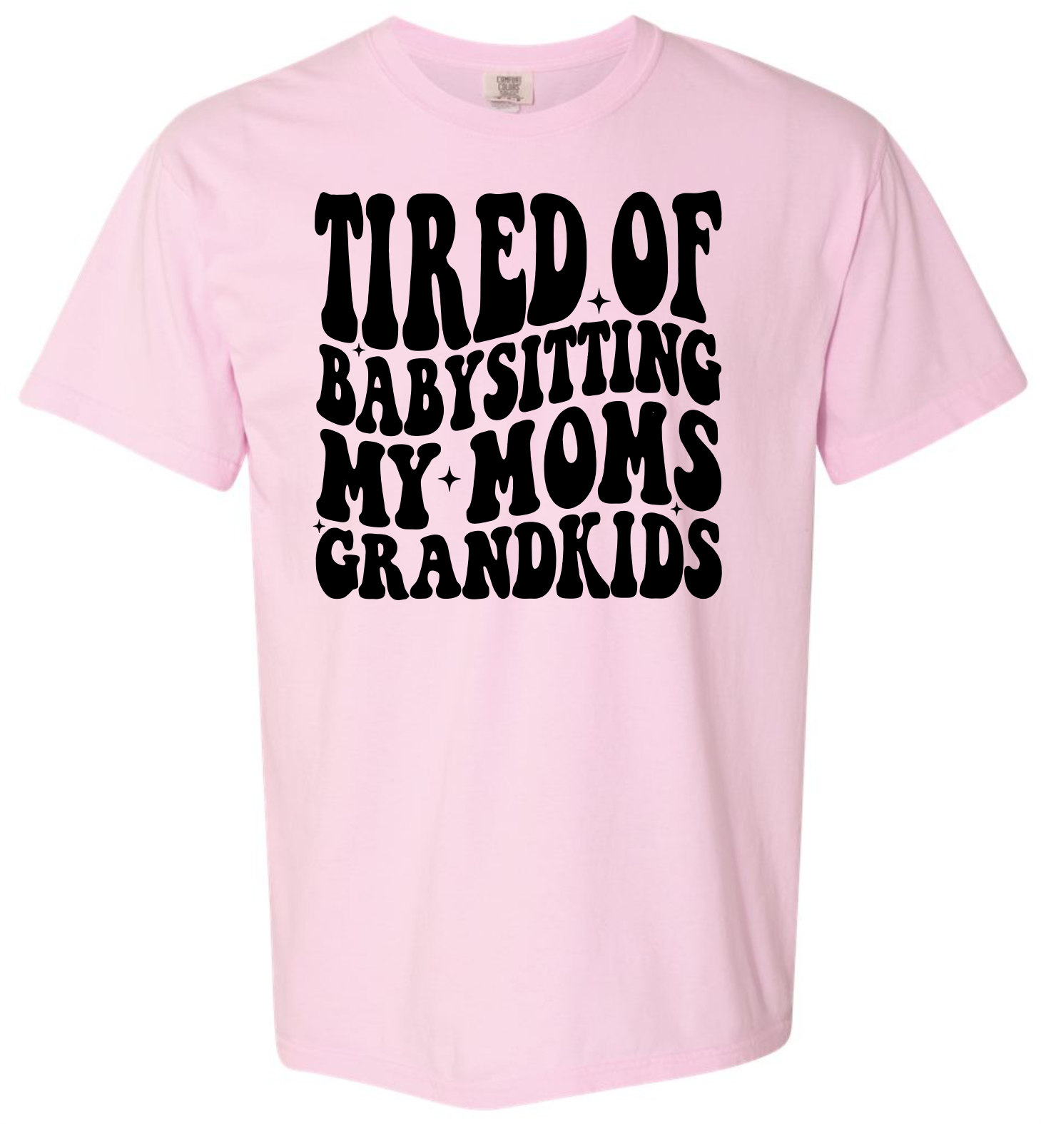Tired of Babysitting My Mom's Grandkids Short & Long Sleeve T-shirt