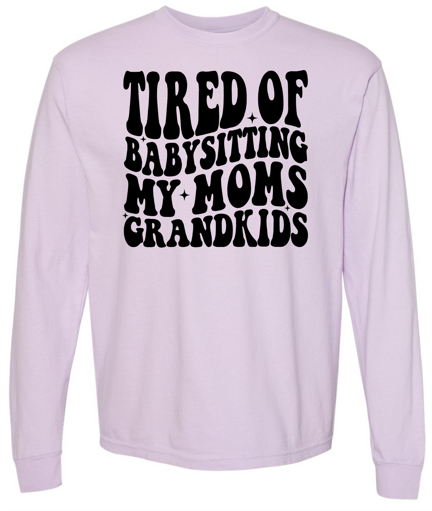 Tired of Babysitting My Mom's Grandkids Short & Long Sleeve T-shirt